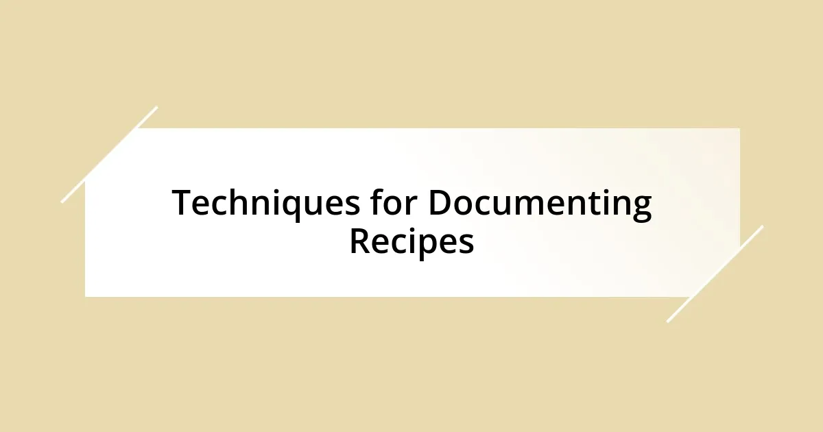 Techniques for Documenting Recipes