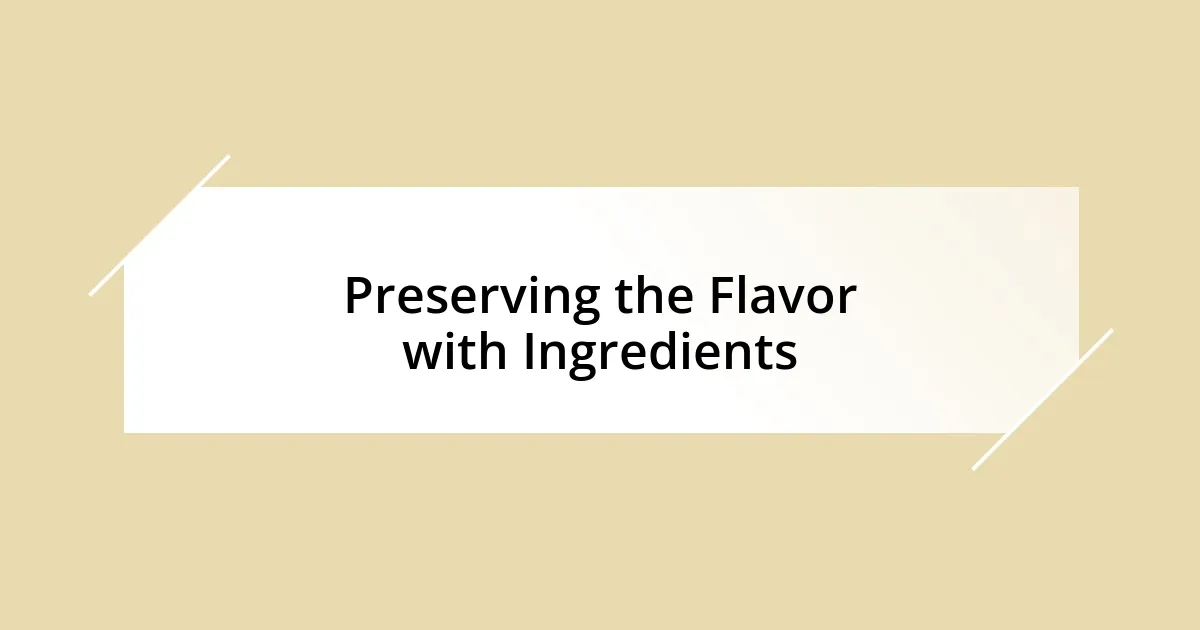 Preserving the Flavor with Ingredients