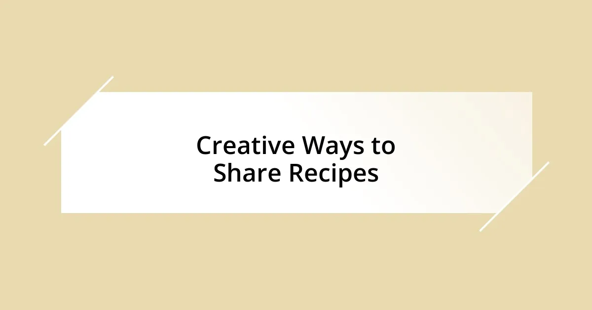 Creative Ways to Share Recipes