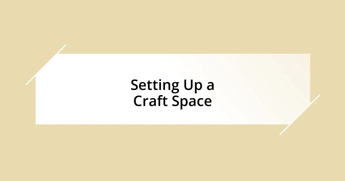 Setting Up a Craft Space