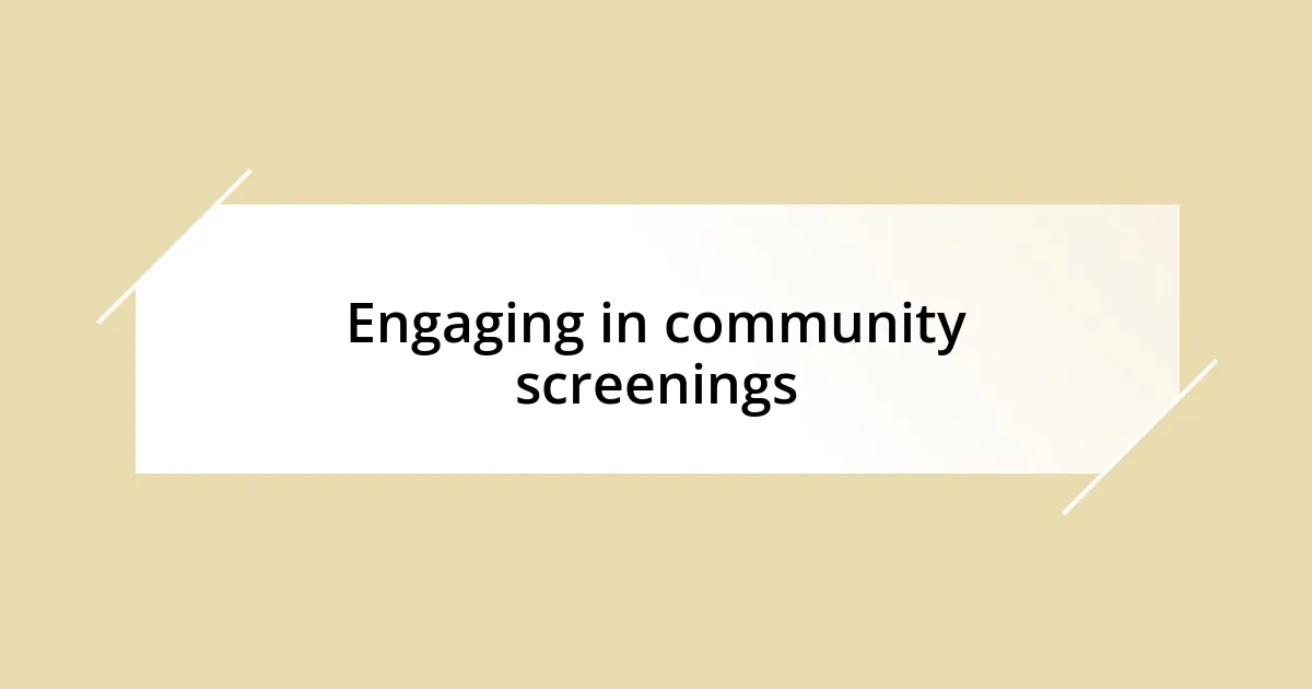 Engaging in community screenings