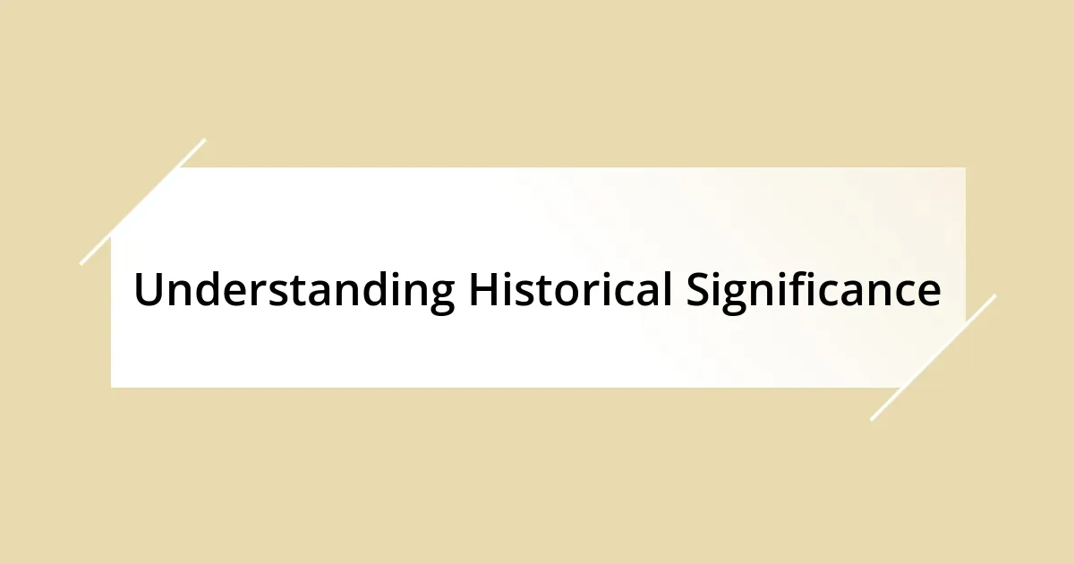 Understanding Historical Significance