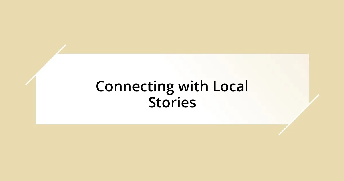 Connecting with Local Stories