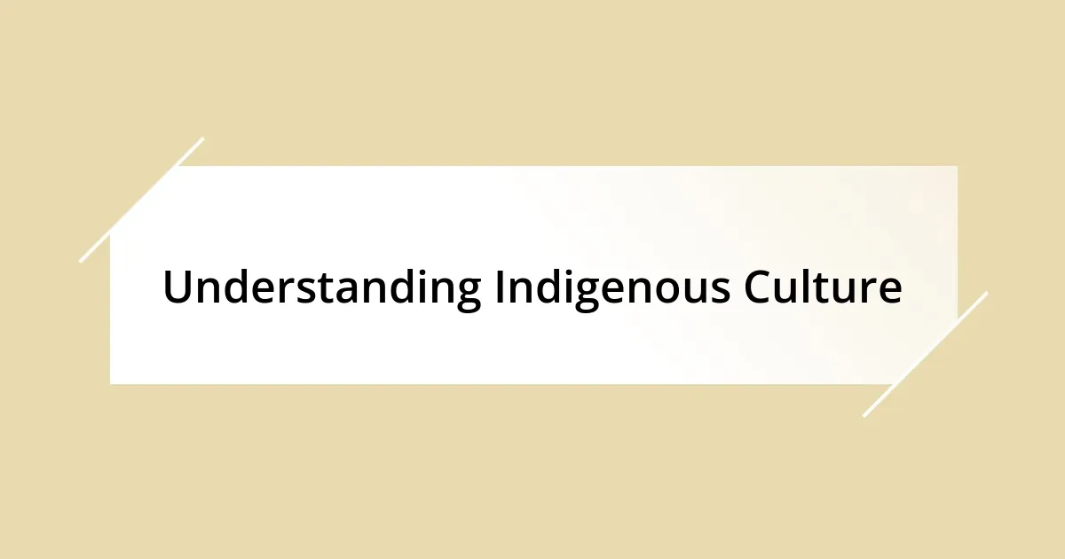 Understanding Indigenous Culture