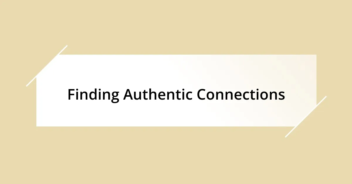 Finding Authentic Connections