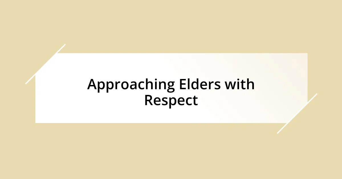 Approaching Elders with Respect