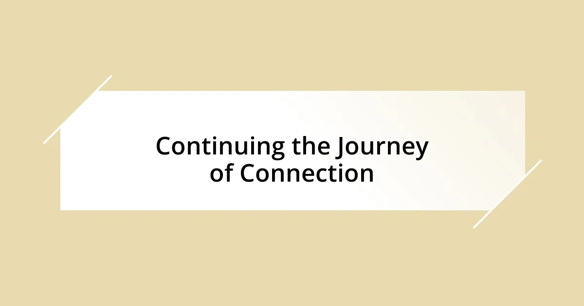 Continuing the Journey of Connection