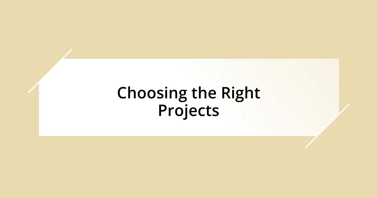 Choosing the Right Projects