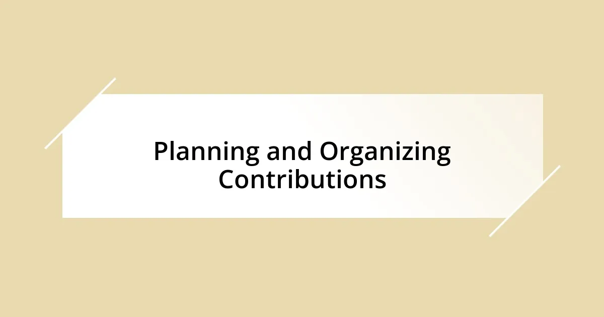 Planning and Organizing Contributions