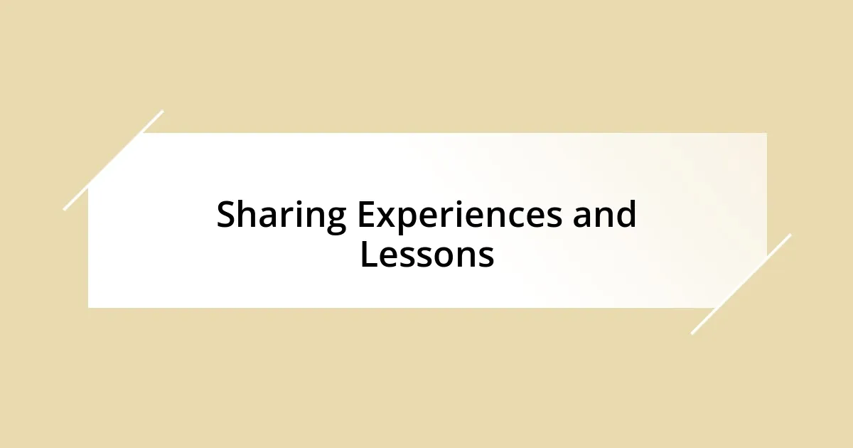 Sharing Experiences and Lessons