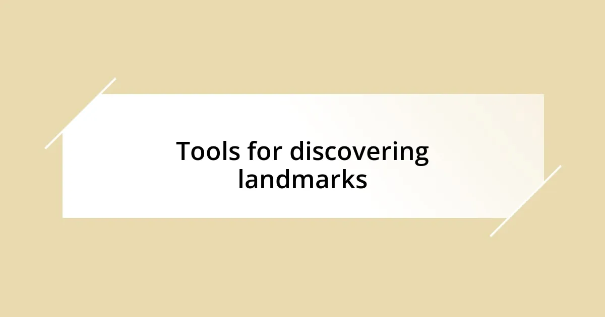 Tools for discovering landmarks