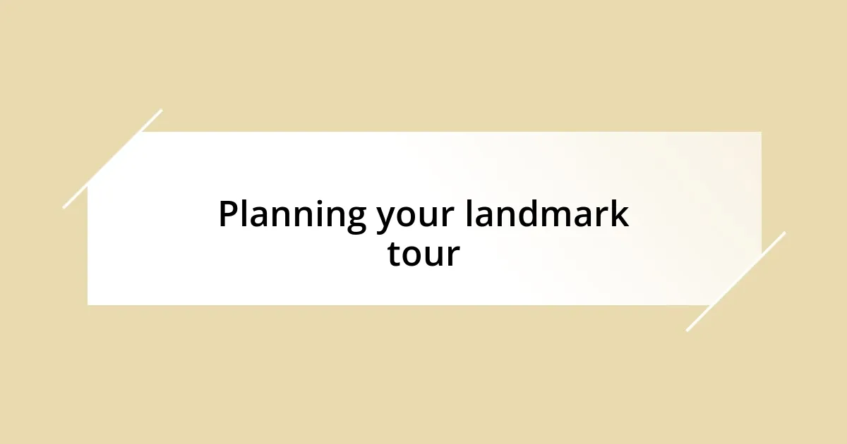 Planning your landmark tour