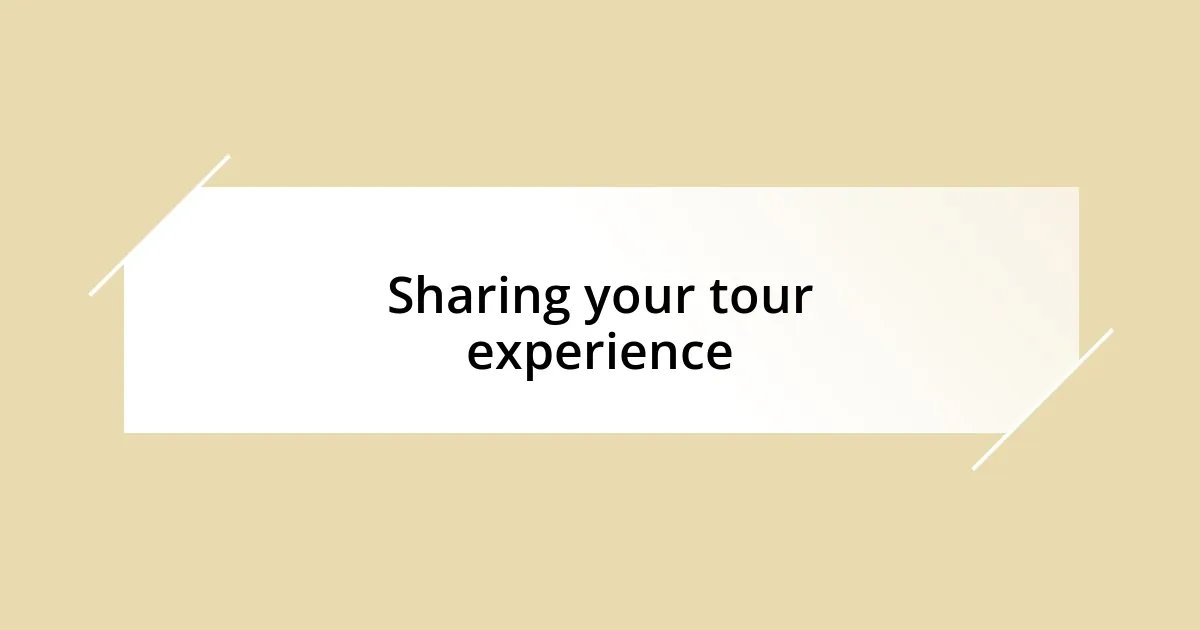 Sharing your tour experience