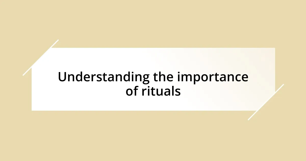 Understanding the importance of rituals