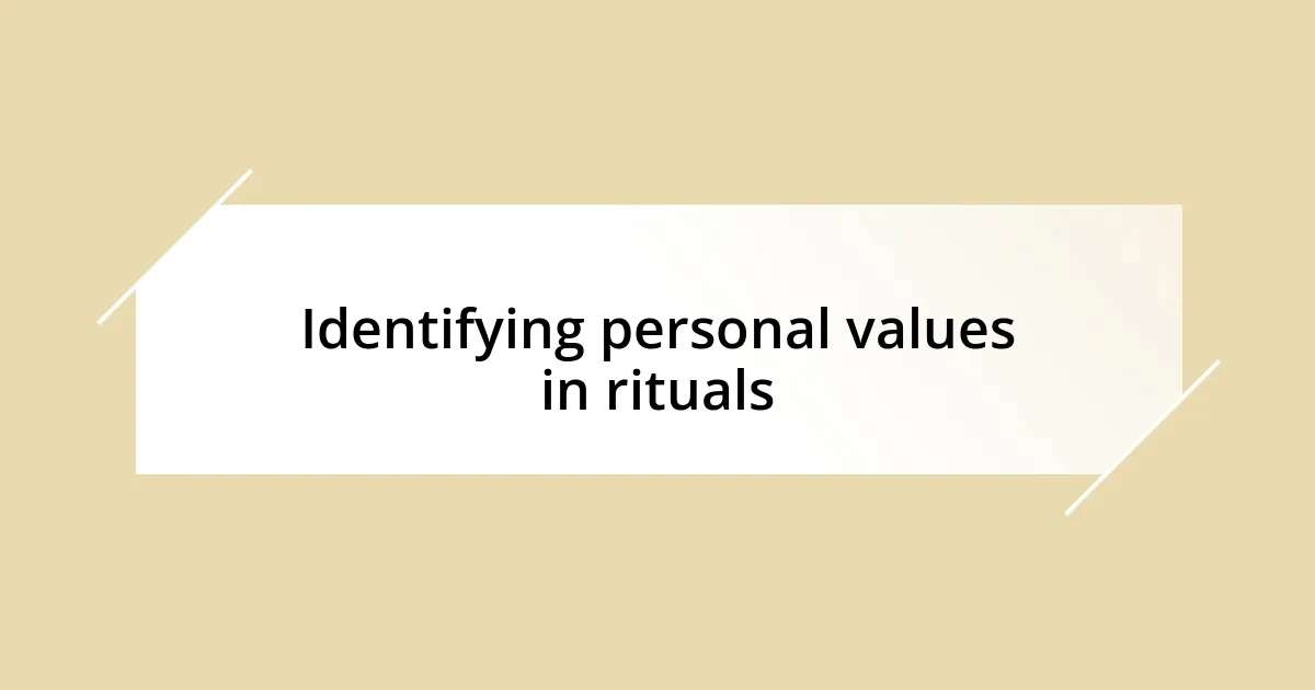 Identifying personal values in rituals