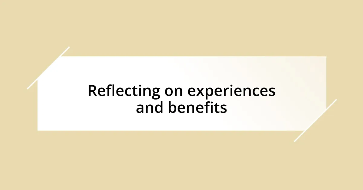 Reflecting on experiences and benefits