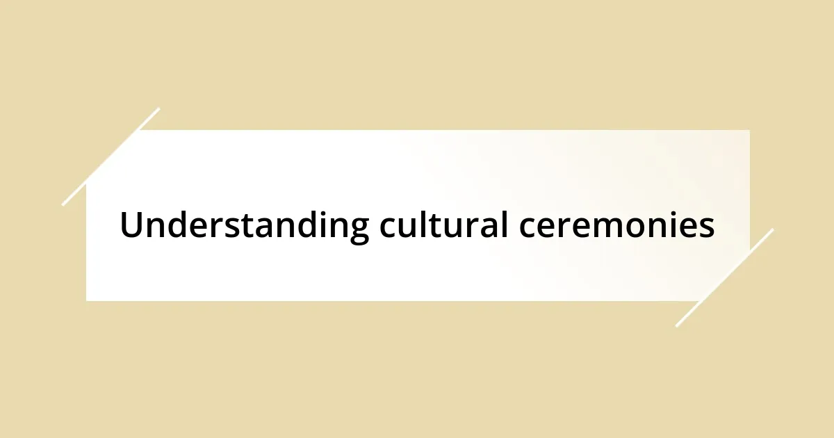 Understanding cultural ceremonies