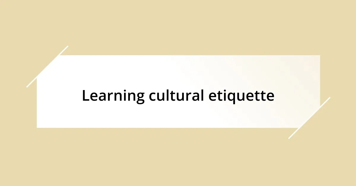 Learning cultural etiquette