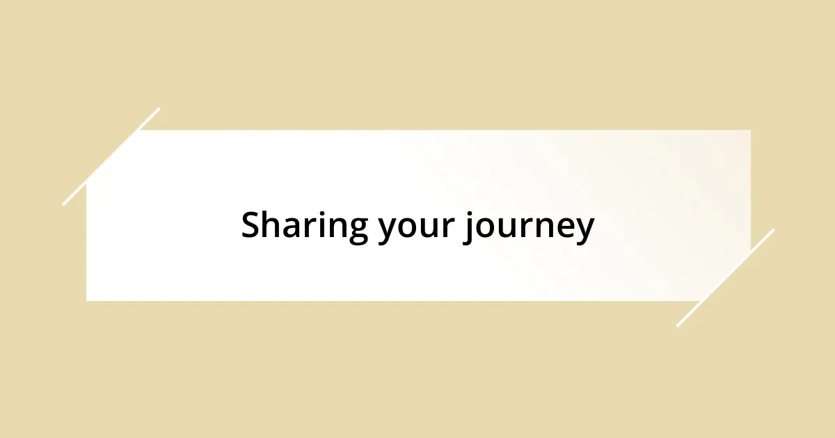 Sharing your journey