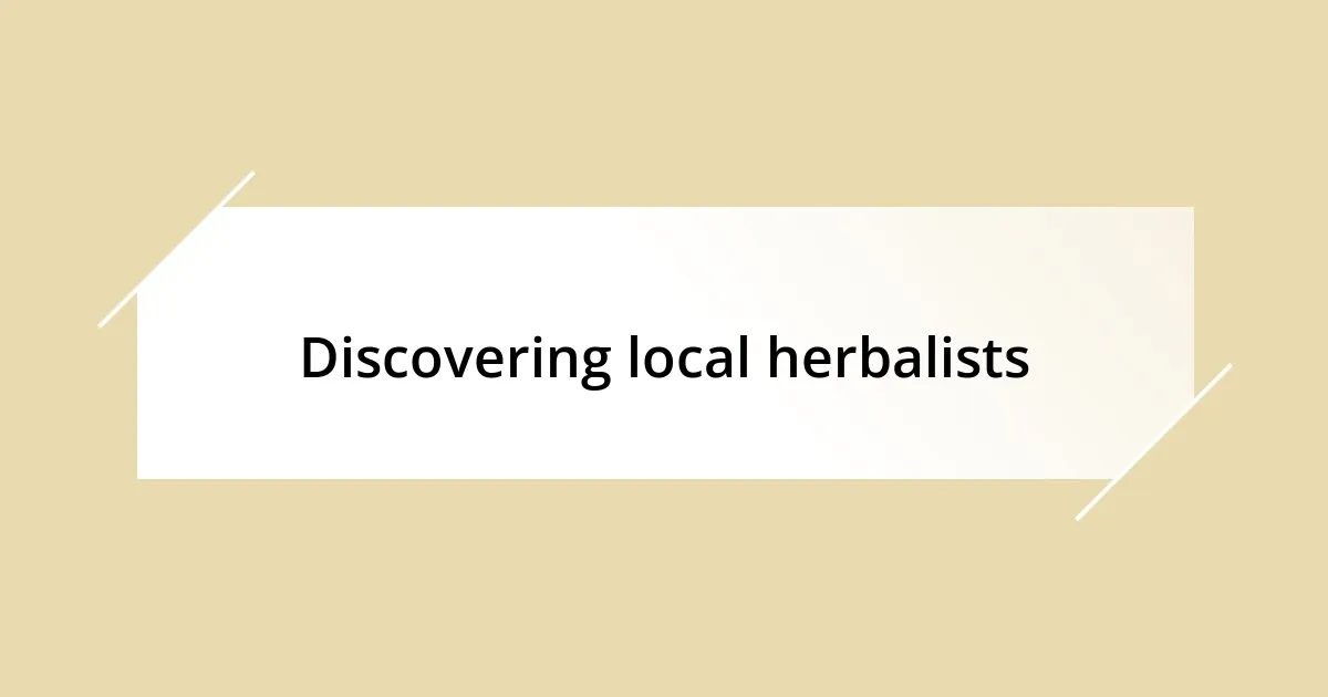 Discovering local herbalists