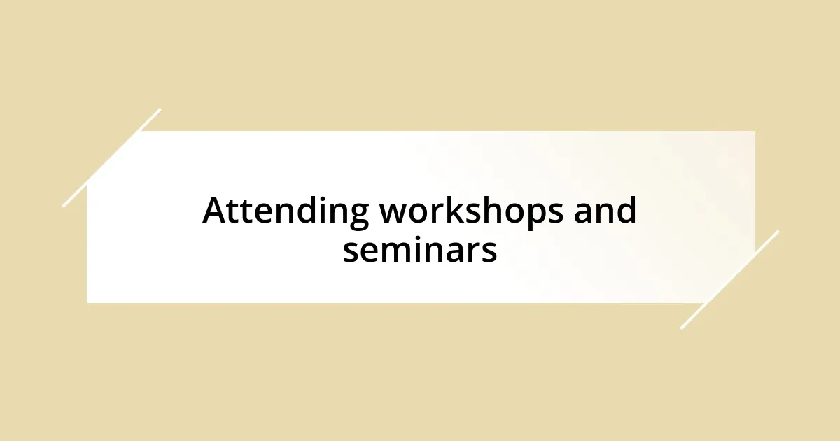 Attending workshops and seminars