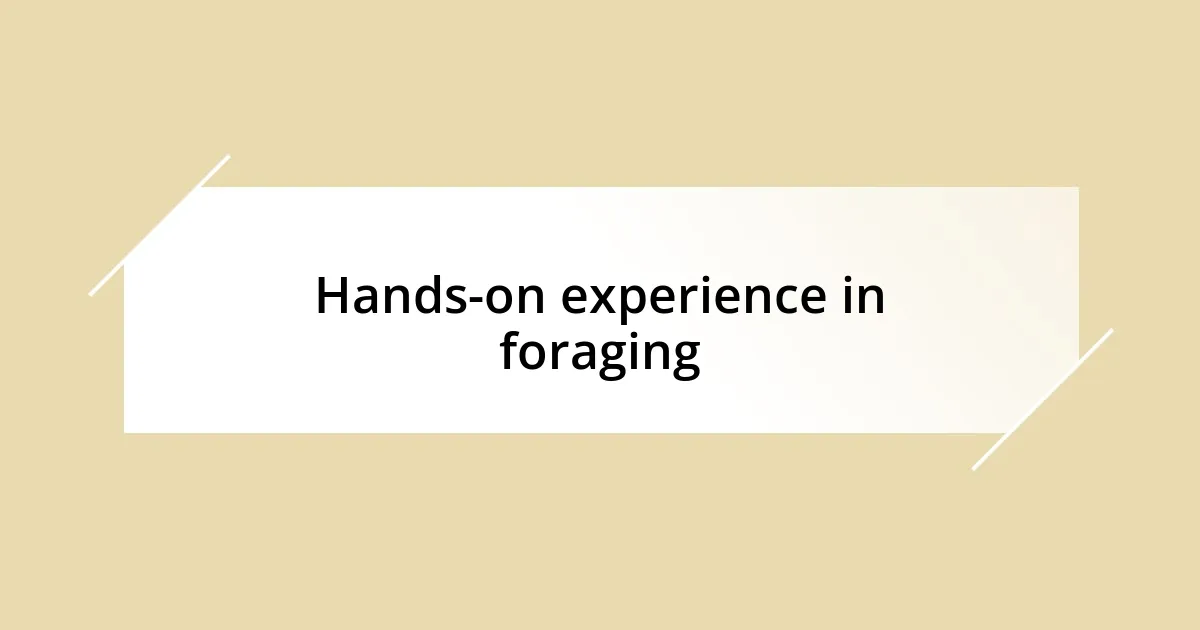 Hands-on experience in foraging