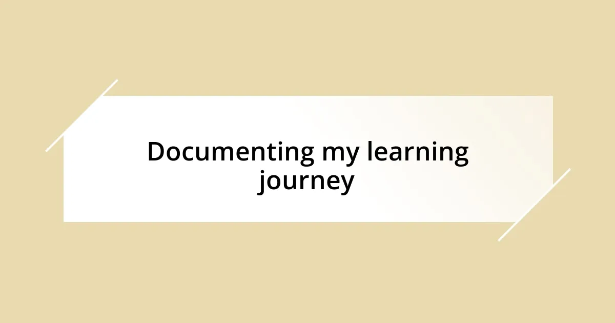 Documenting my learning journey