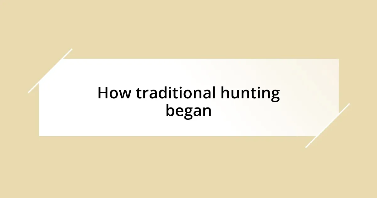 How traditional hunting began