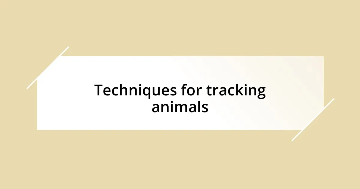 Techniques for tracking animals