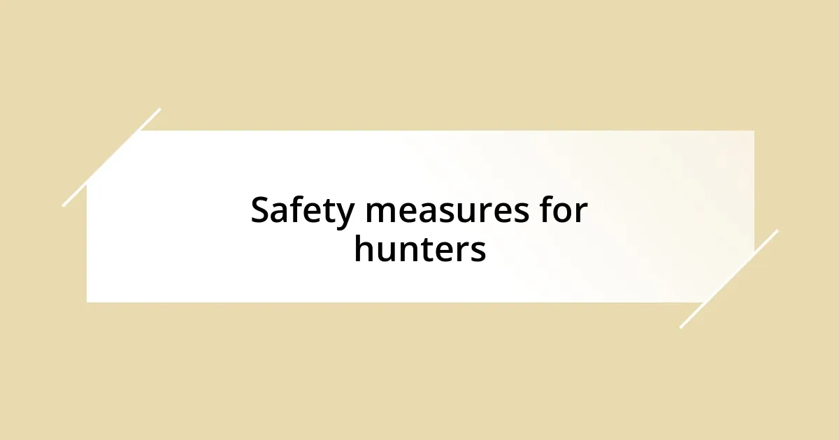 Safety measures for hunters