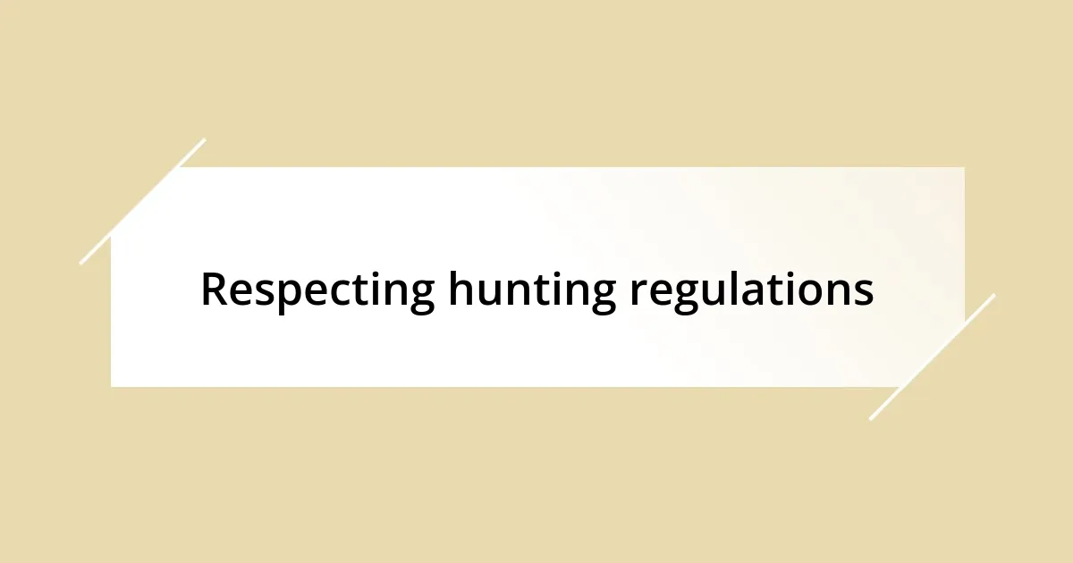 Respecting hunting regulations