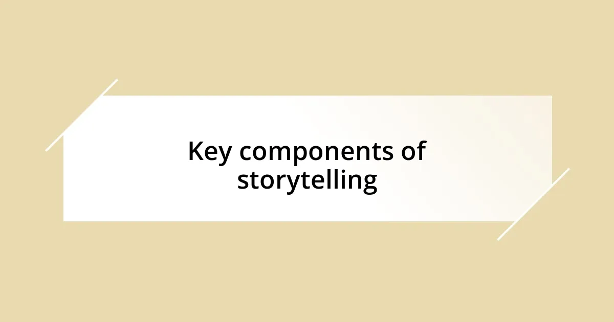 Key components of storytelling