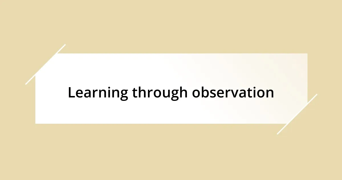 Learning through observation