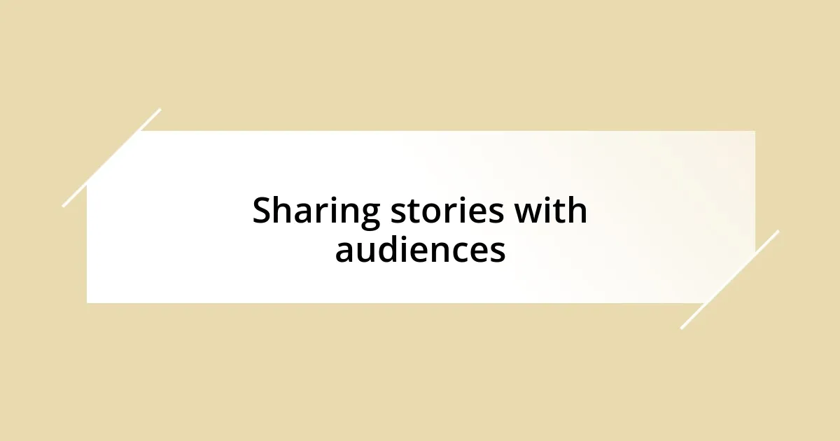 Sharing stories with audiences