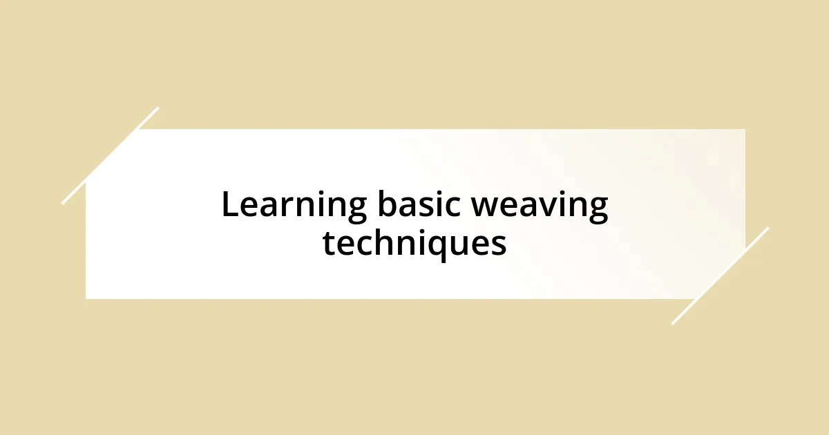 Learning basic weaving techniques