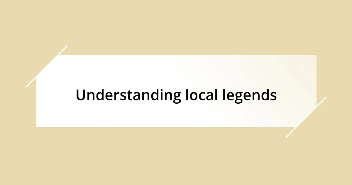 Understanding local legends