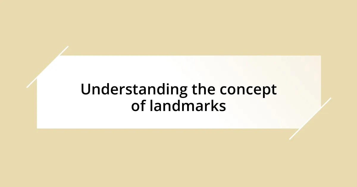 Understanding the concept of landmarks