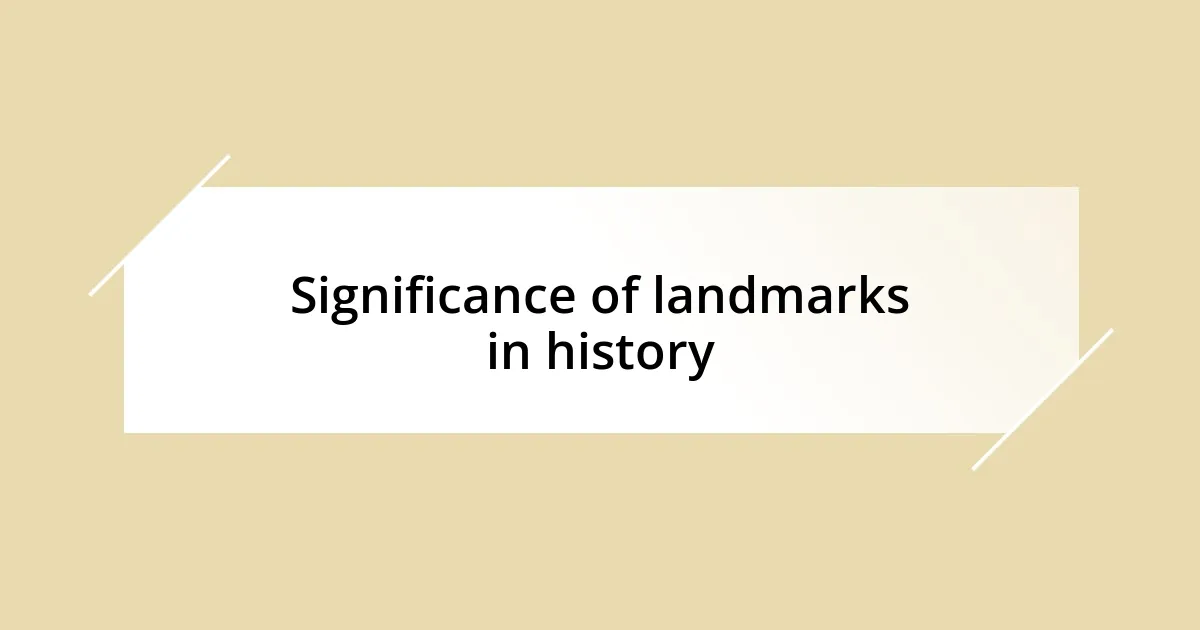 Significance of landmarks in history