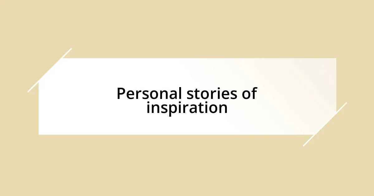 Personal stories of inspiration