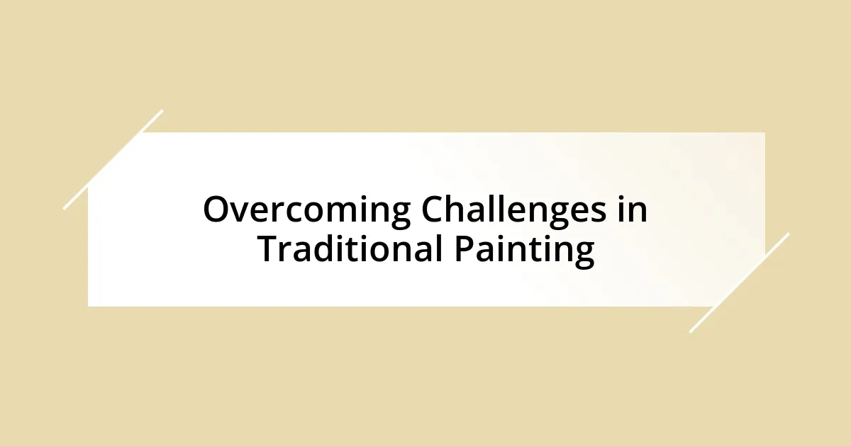 Overcoming Challenges in Traditional Painting