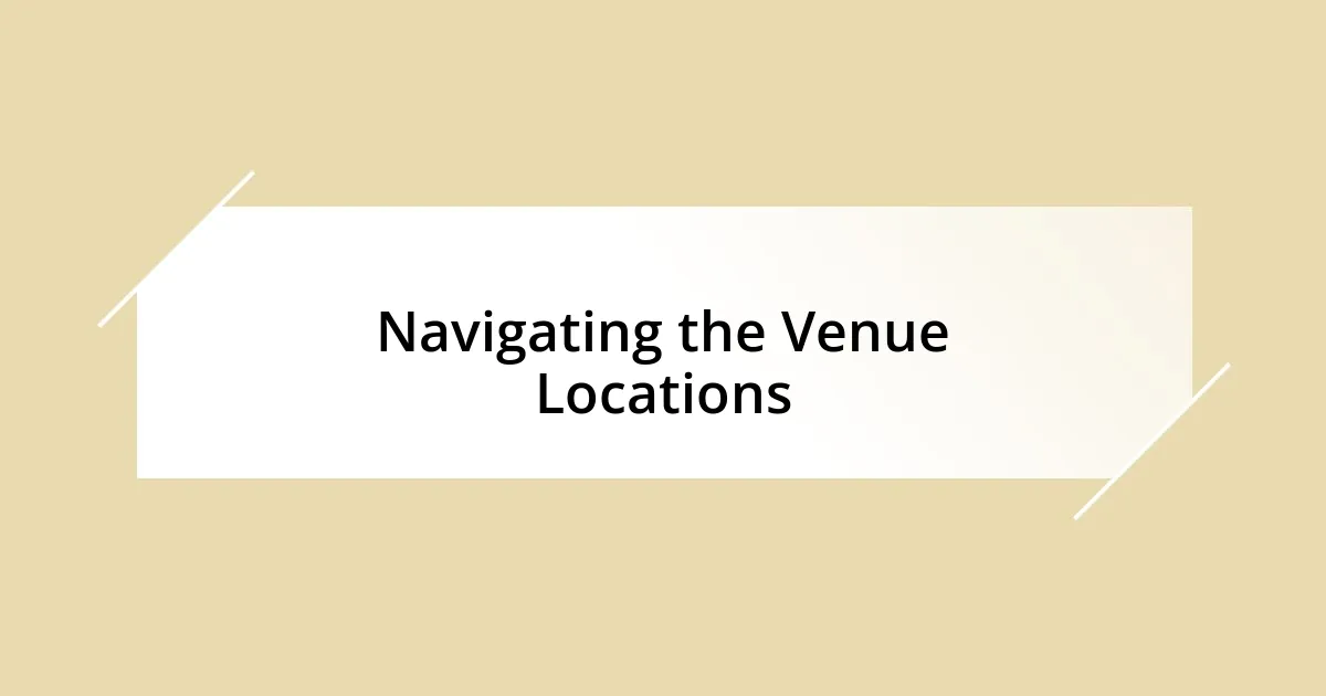 Navigating the Venue Locations