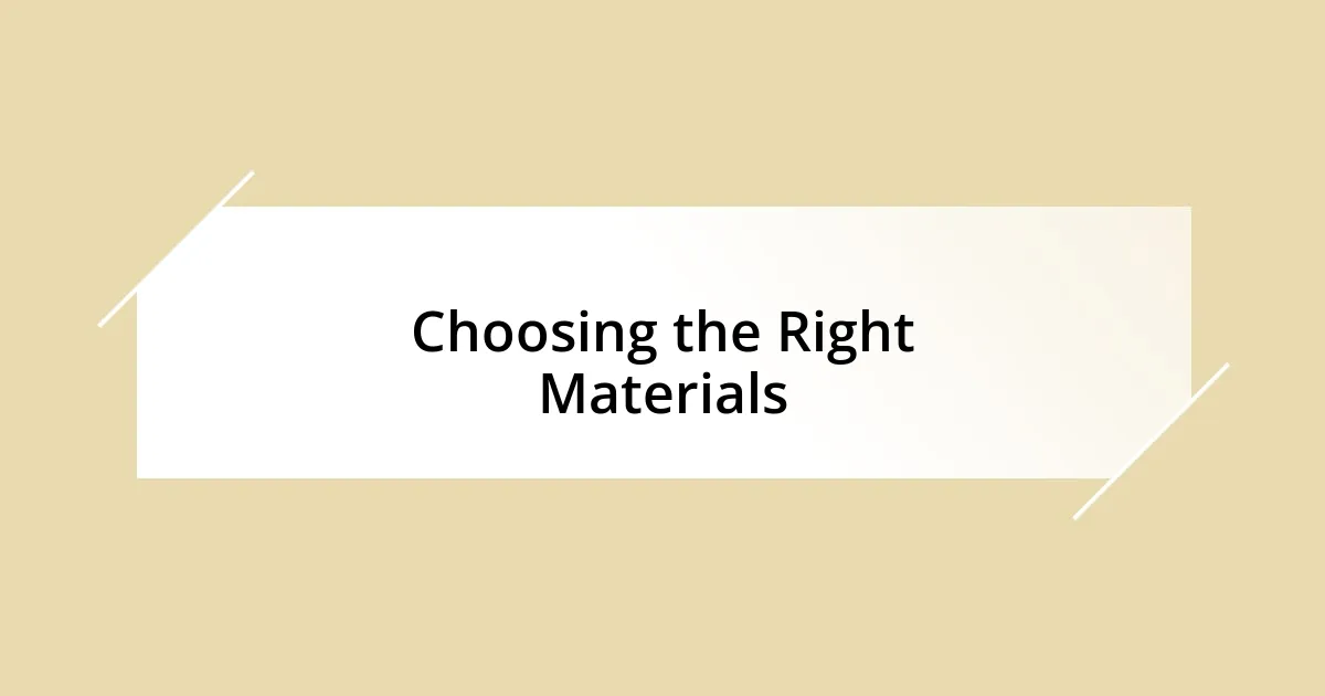 Choosing the Right Materials