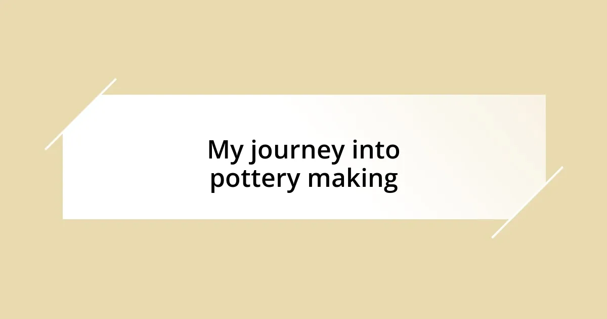 My journey into pottery making