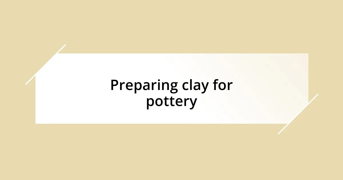 Preparing clay for pottery