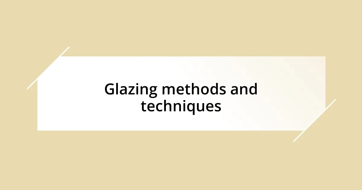 Glazing methods and techniques