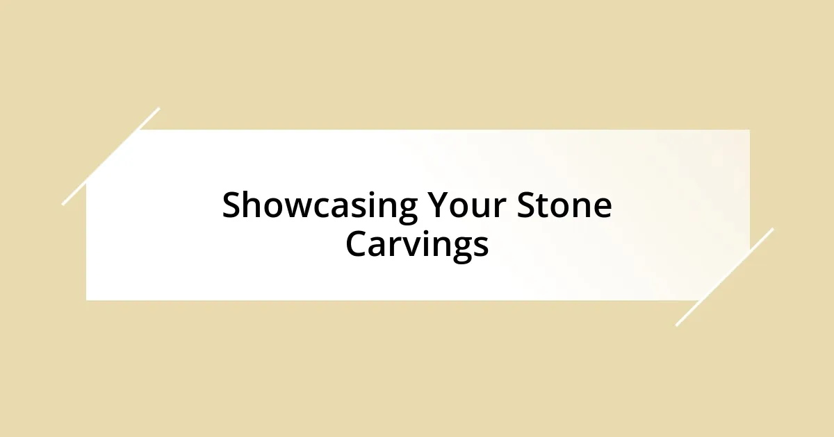 Showcasing Your Stone Carvings