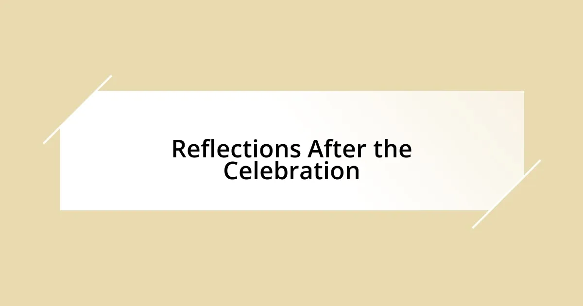 Reflections After the Celebration