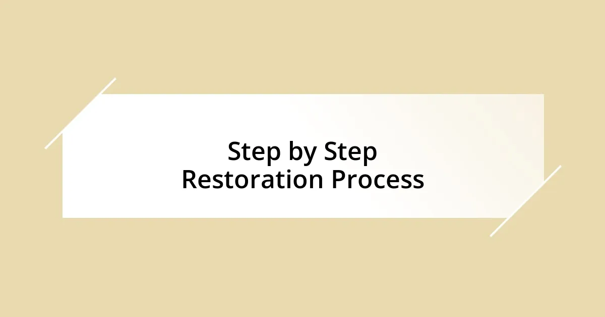 Step by Step Restoration Process