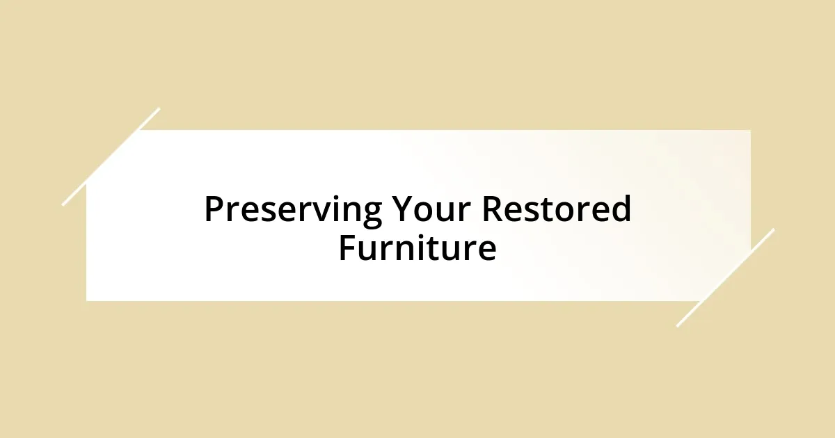 Preserving Your Restored Furniture