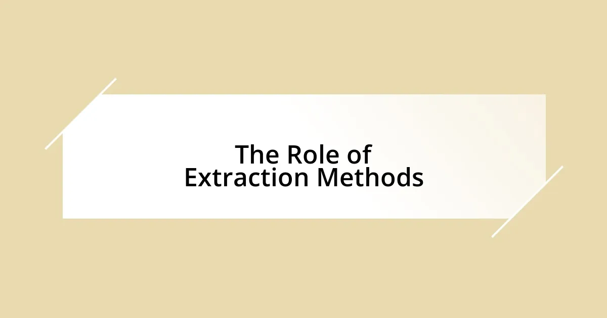 The Role of Extraction Methods